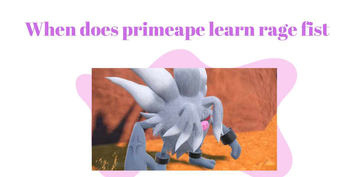 When Does Primeape Learn Rage Fist?