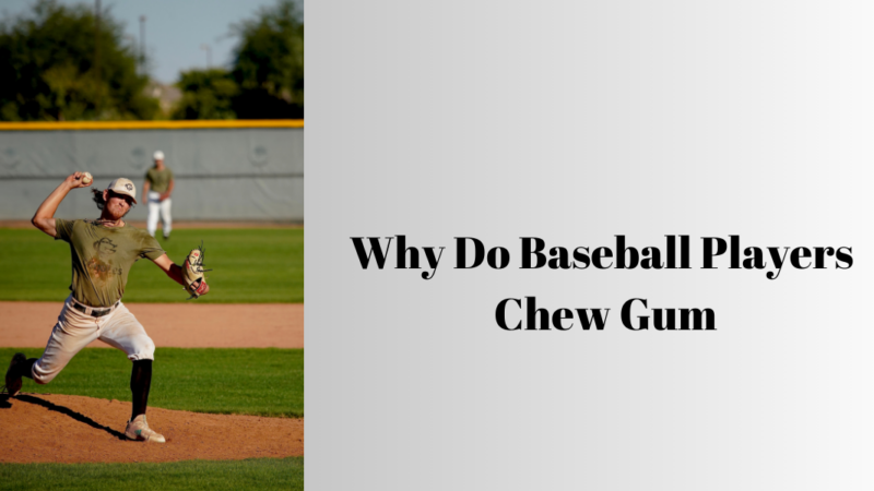 Why do baseball players chew gum