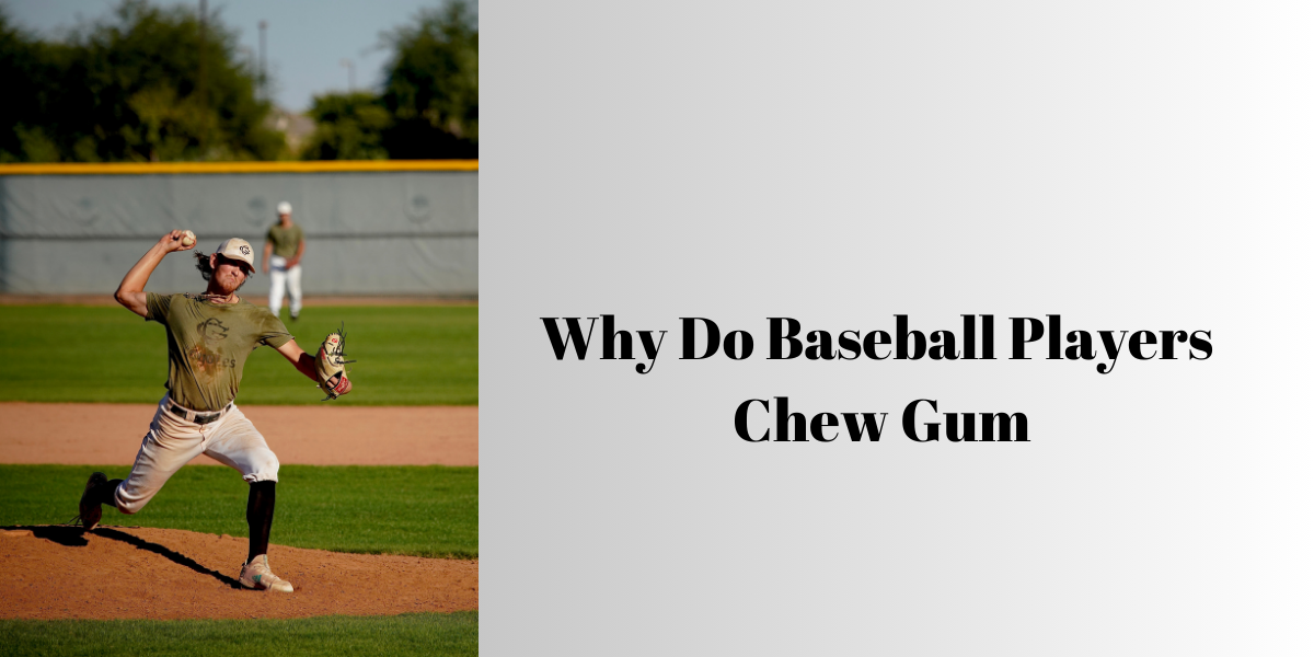 Why do baseball players chew gum