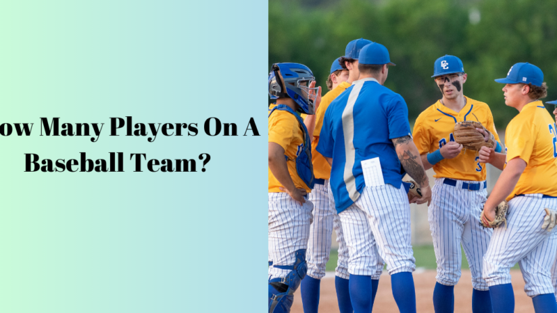 How Many Players Are On A Baseball Team? Exploring The Roster?