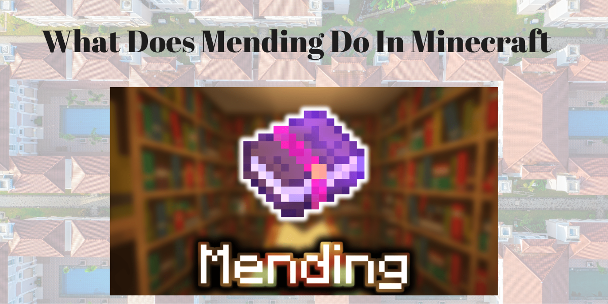 Mending Minecraft: How To Get Mending Enchantment