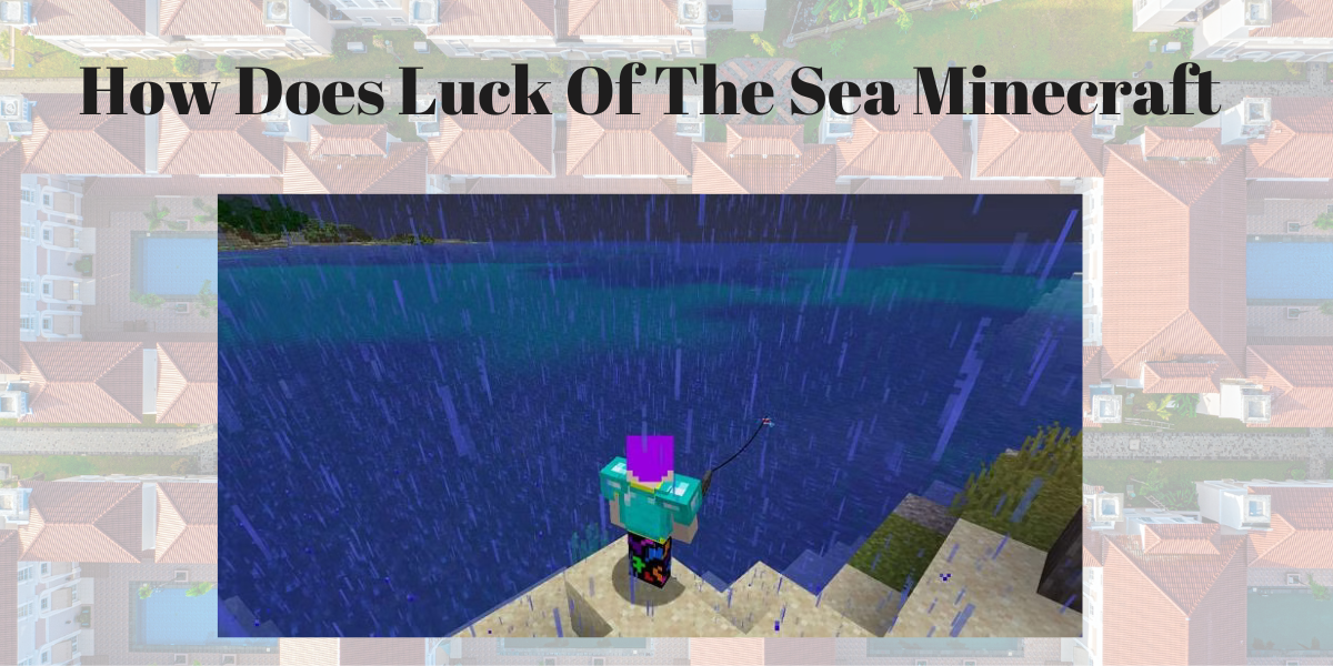 How Does Luck of the Sea Minecraft?