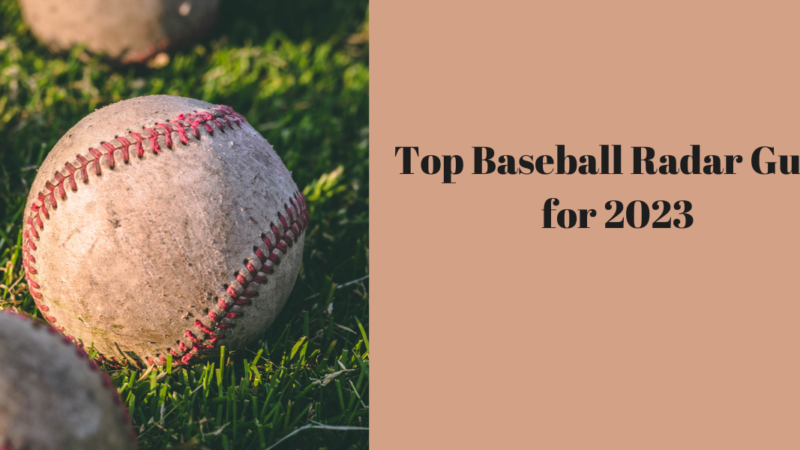 Top Baseball Radar Guns for 2023