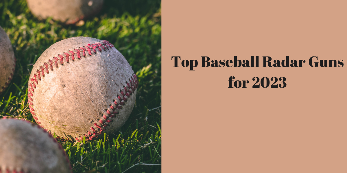 Top Baseball Radar Guns for 2023