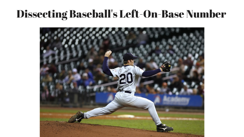 Dissecting Baseball’s Left-On-Base Number