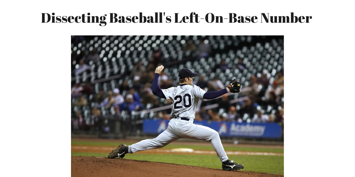 Dissecting Baseball’s Left-On-Base Number