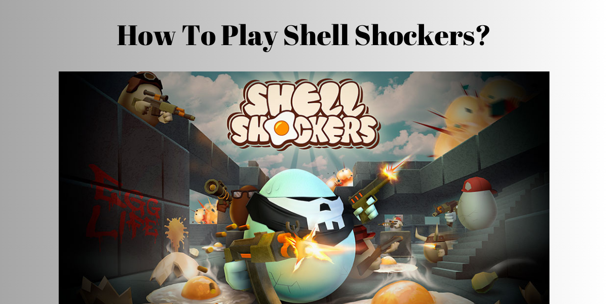 How To Play Shell Shockers?