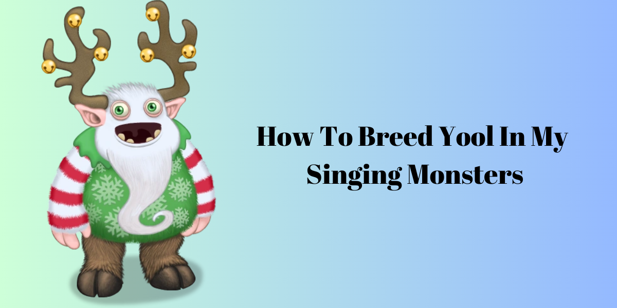 How to Breed Yool in My Singing Monsters