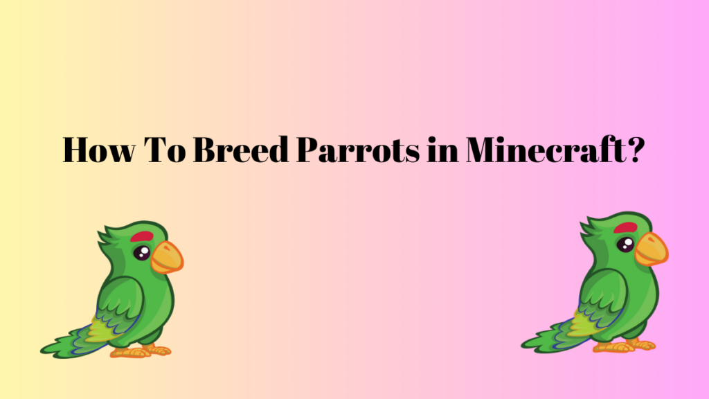 How To Breed Parrots in Minecraft? Games