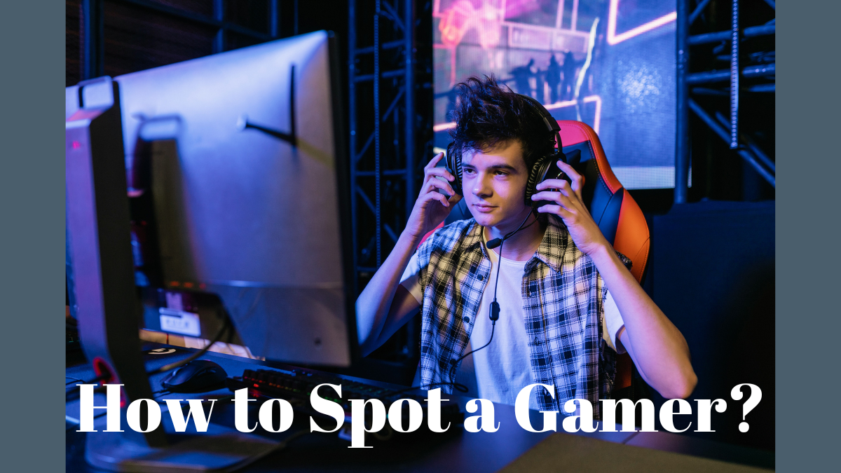 How to Spot a Gamer?