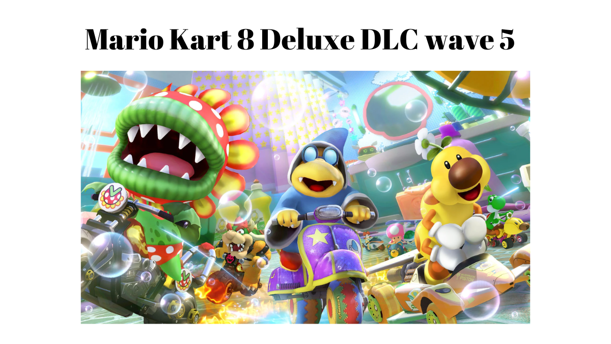 The Ranking of the DLC Courses in Wave 5 of Mario Kart 8 Deluxe