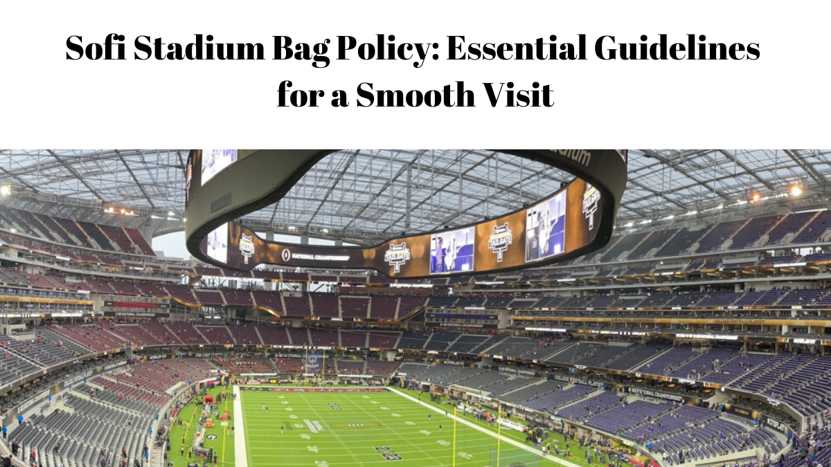 Sofi Stadium Bag Policy: Essential Guidelines for a Smooth Visit