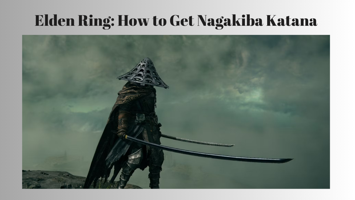 Elden Ring: How to Get Nagakiba Katana