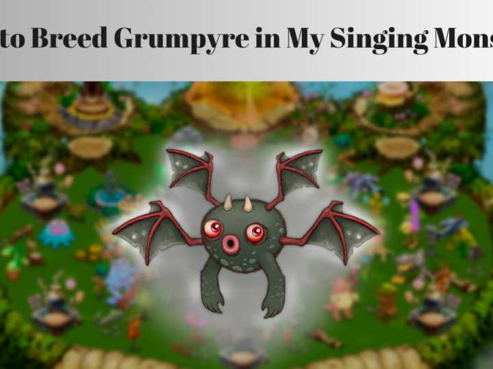 How to Breed Grumpyre in My Singing Monsters