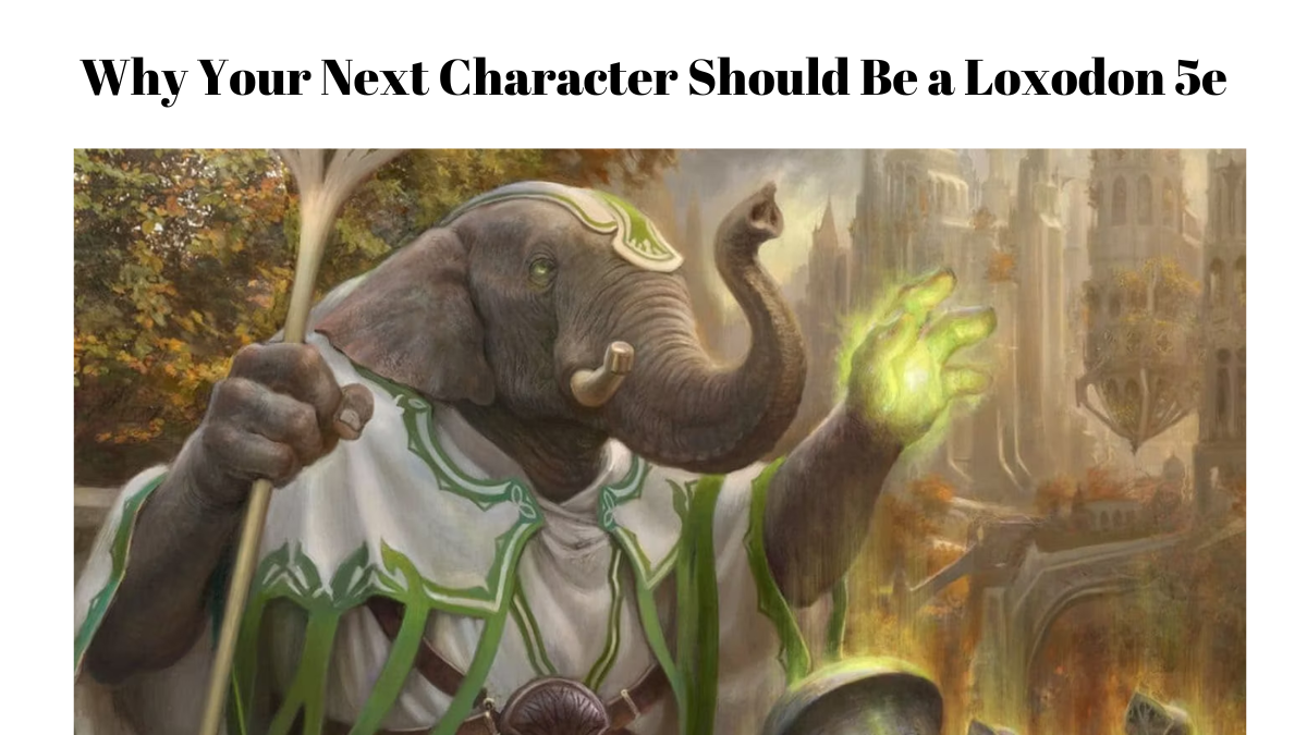 Dungeons & Dragons: Why Your Next Character Should Be a Loxodon 5e