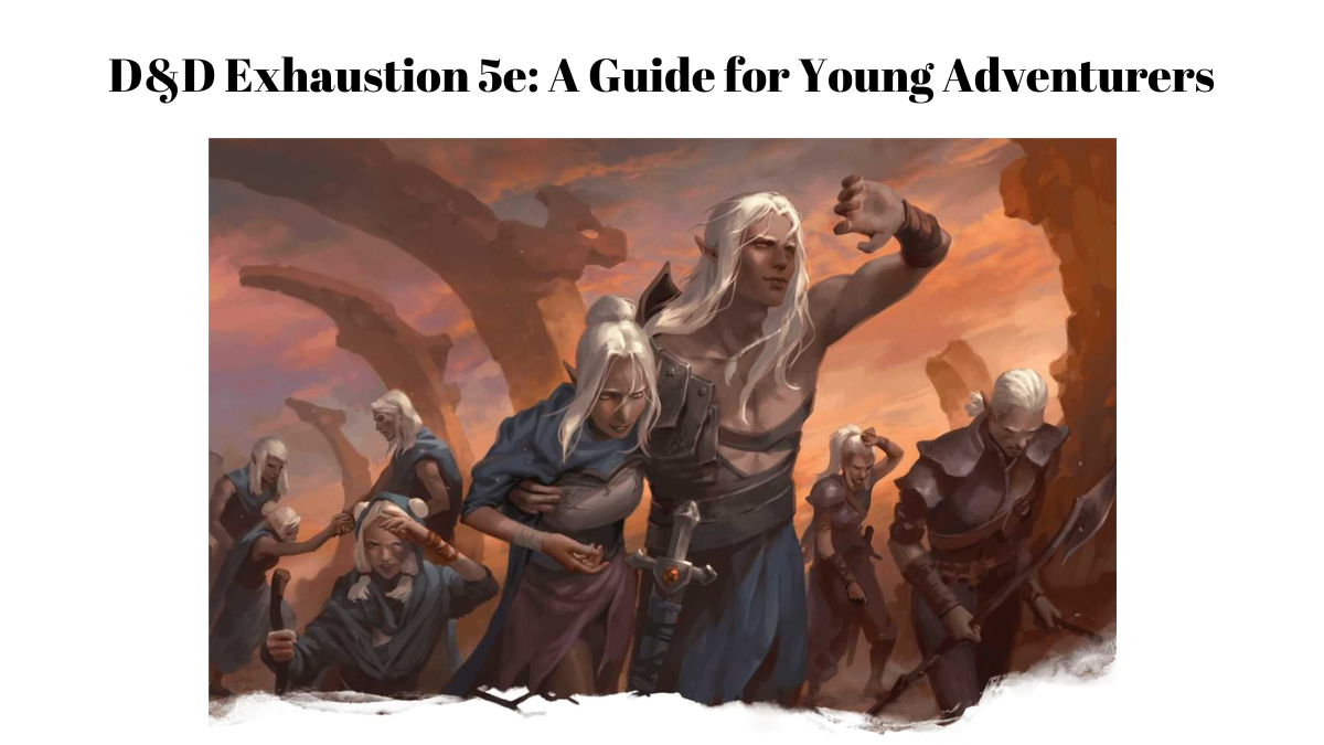D&D Exhaustion 5e: A Guide for Young Adventurers