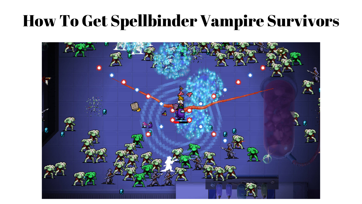 How To Get Spellbinder Vampire Survivors