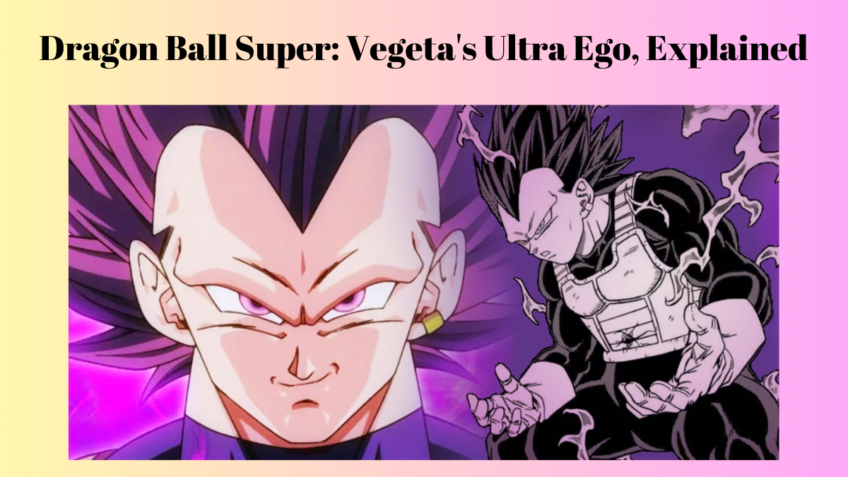 Dragon Ball Super: Vegeta’s Ultra Ego, Explained