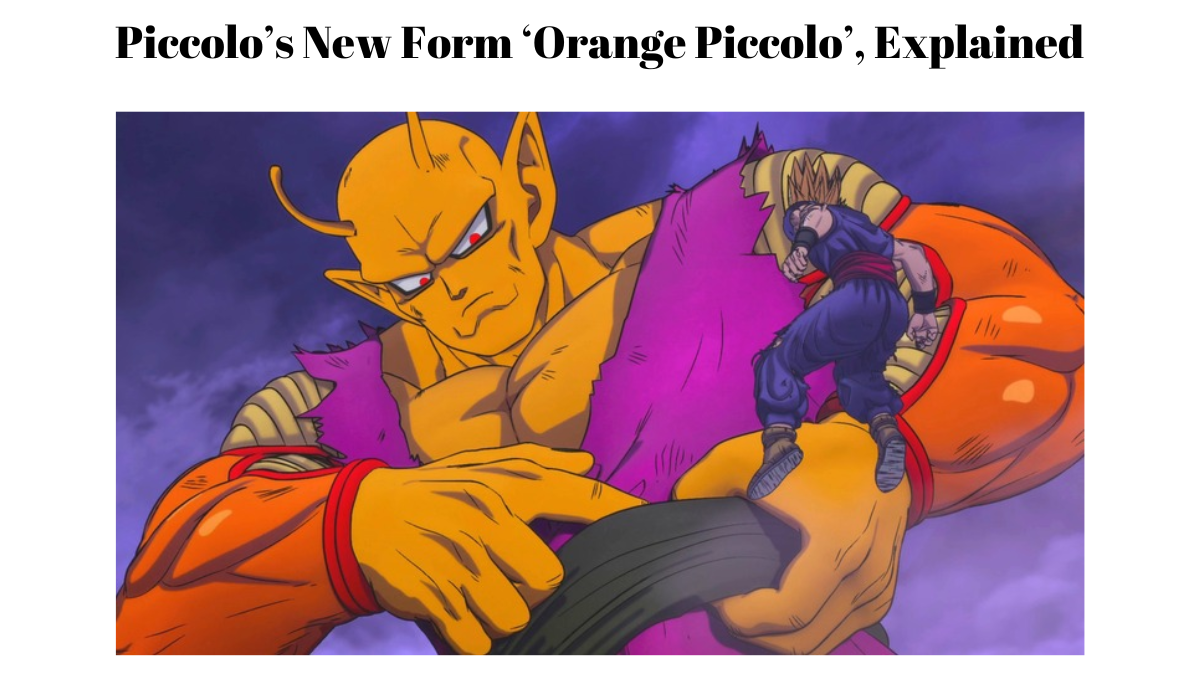 Dragon Ball Super: Piccolo’s New Form ‘Orange Piccolo’, Explained