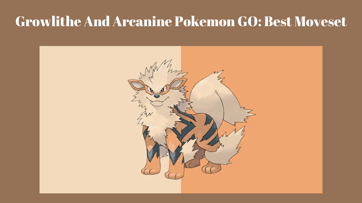 Growlithe And Arcanine Pokemon GO: Best Moveset