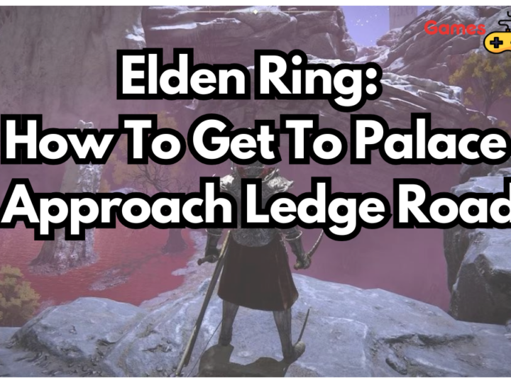 Elden Ring: How To Get To Palace Approach Ledge Road