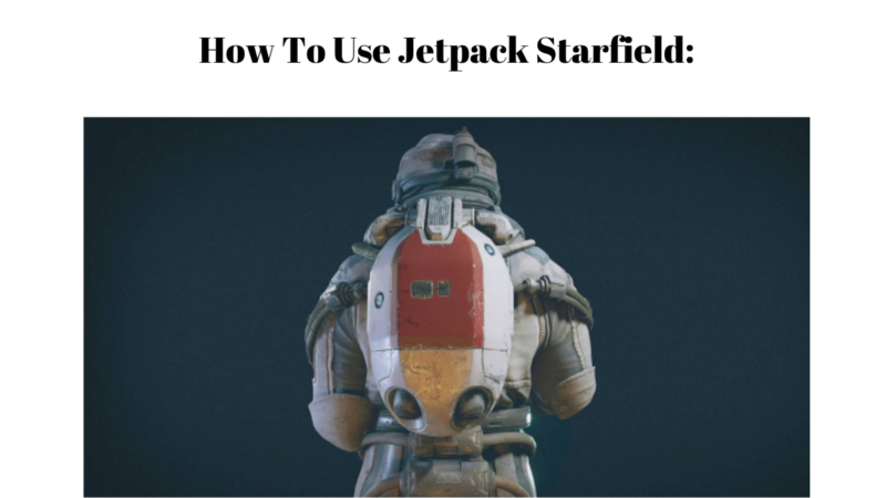 How To Use Jetpack Starfield: A Simple Guide
