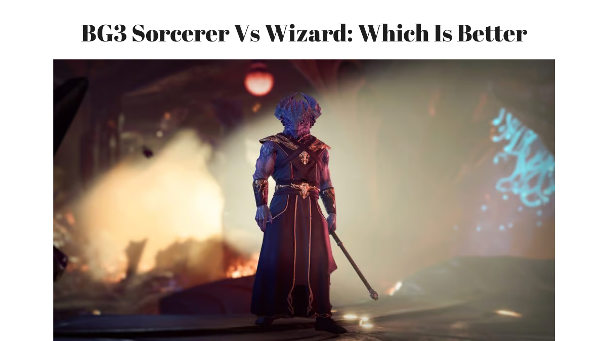 BG3 Sorcerer Vs Wizard: Which Is Better
