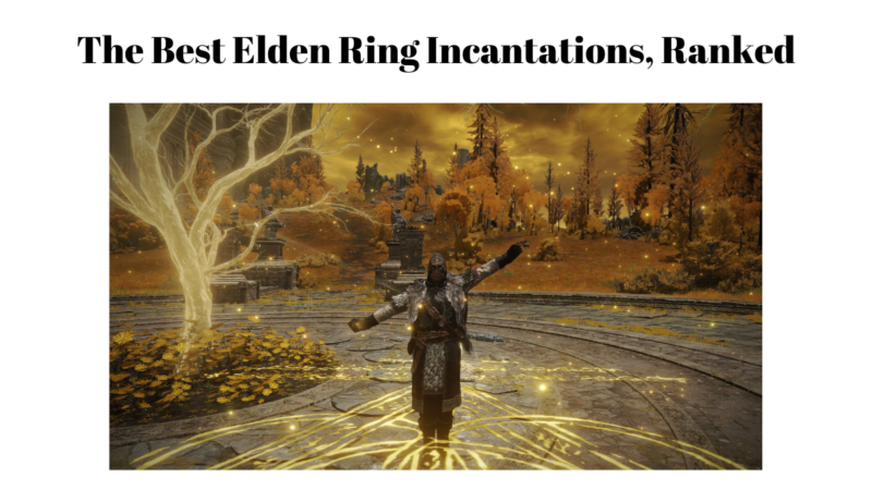 The Best Elden Ring Incantations, Ranked