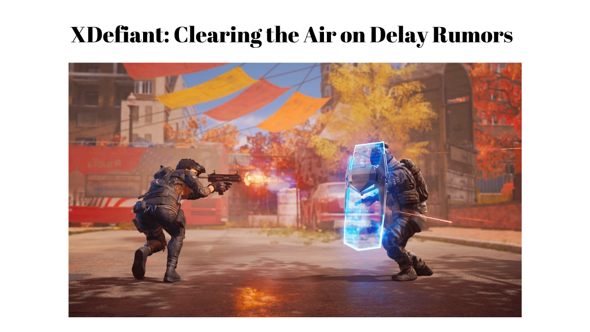 XDefiant: Clearing the Air on Delay Rumors