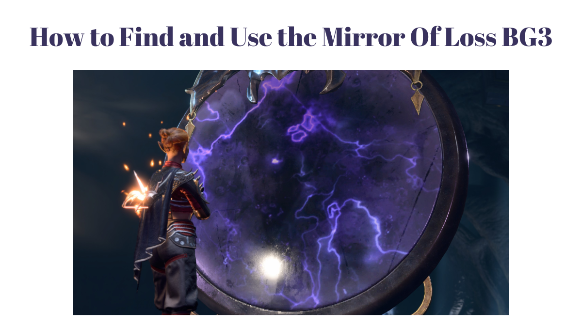 Baldur’s Gate 3: How to Find and Use the Mirror Of Loss BG3