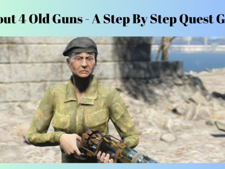 Fallout 4 Old Guns – A Step By Step Quest Guide