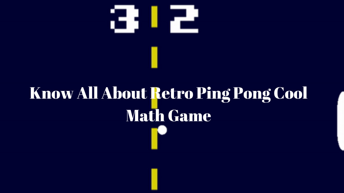 Know All About Retro Ping Pong Cool Math Game