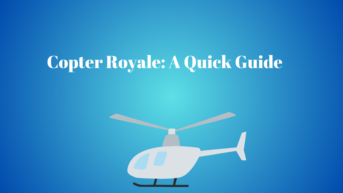 Copter Royale: A Quick Guide