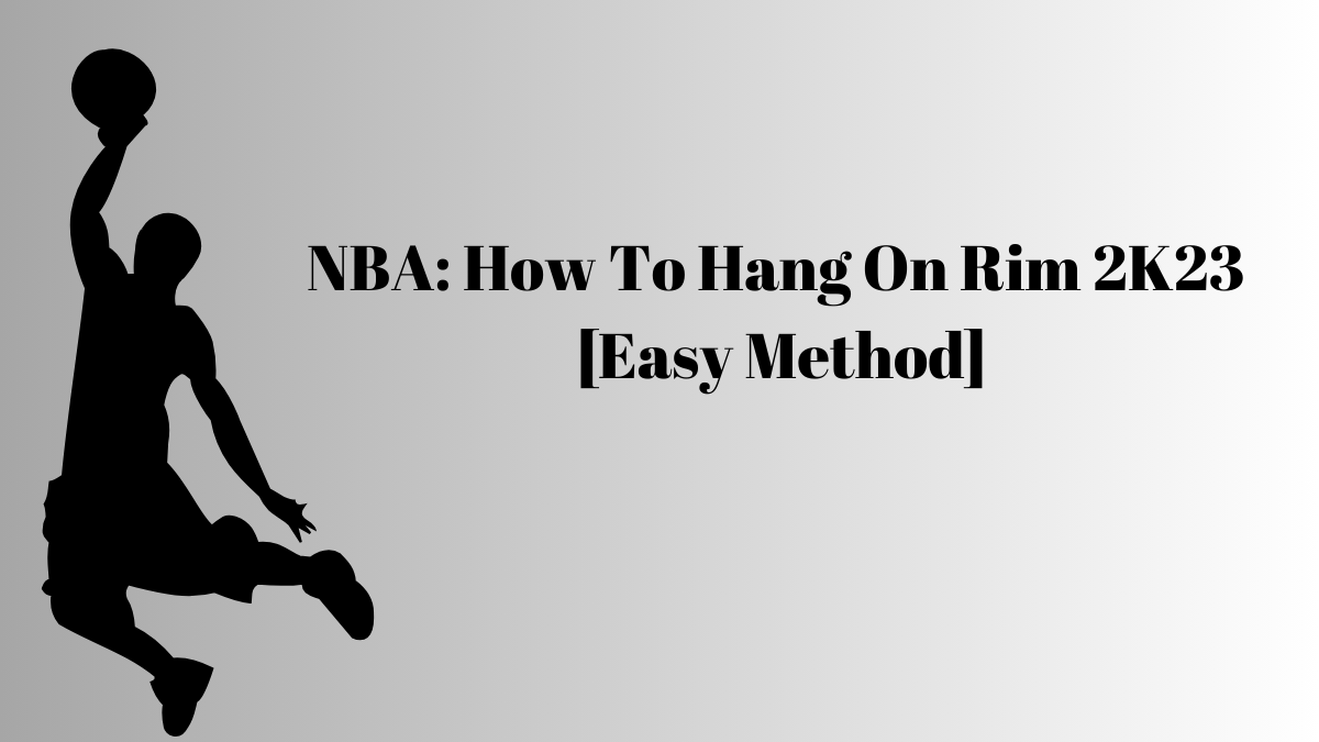 NBA: How To Hang On Rim 2K23 [Easy Method]
