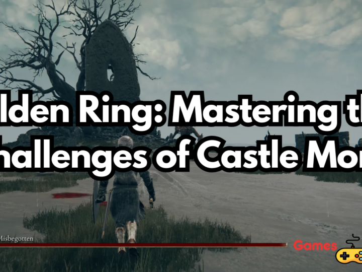 Elden Ring: Mastering the Challenges of Castle Morne
