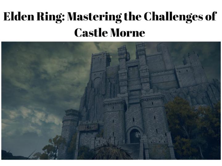 Elden Ring: Mastering the Challenges of Castle Morne