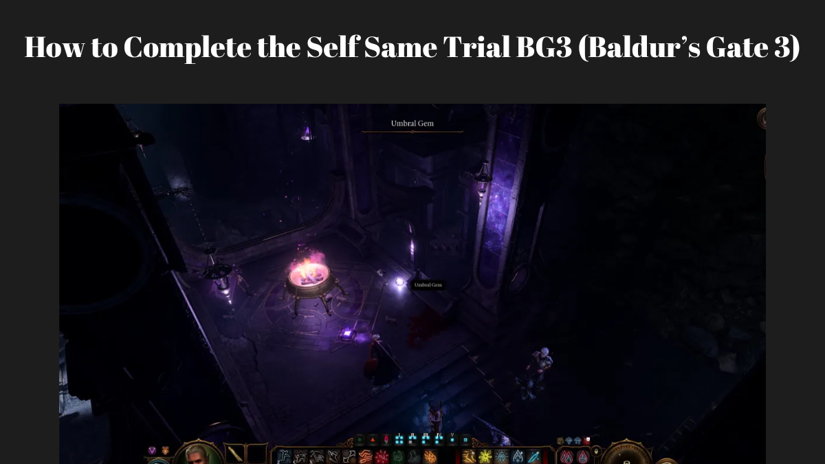 How to Complete the Self Same Trial BG3 (Baldur’s Gate 3)