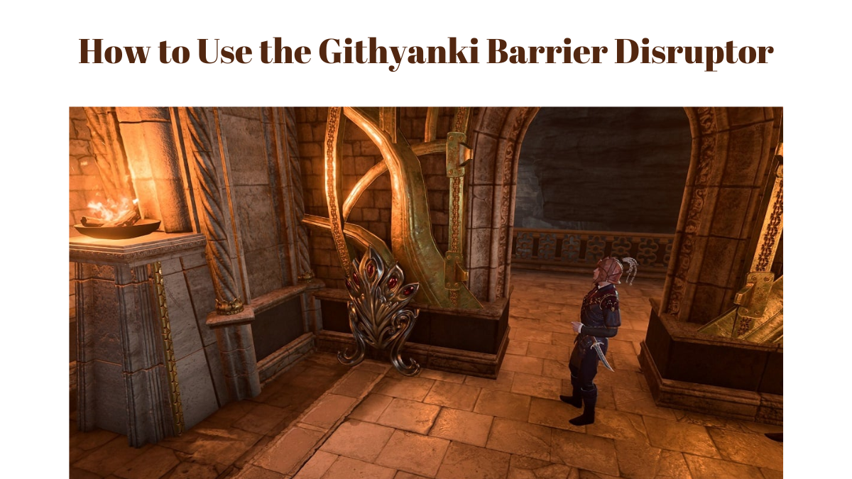 How to Use the Githyanki Barrier Disruptor in Baldur’s Gate 3