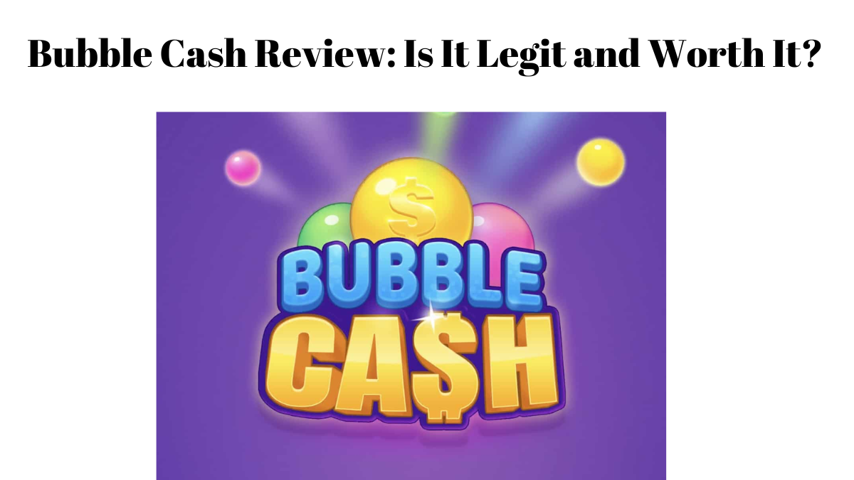 Bubble Cash Review: Is It Legit and Worth It?