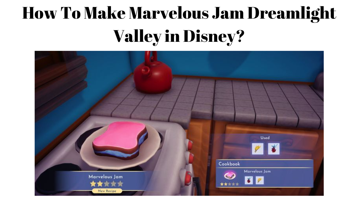 How To Make Marvelous Jam Dreamlight Valley in Disney