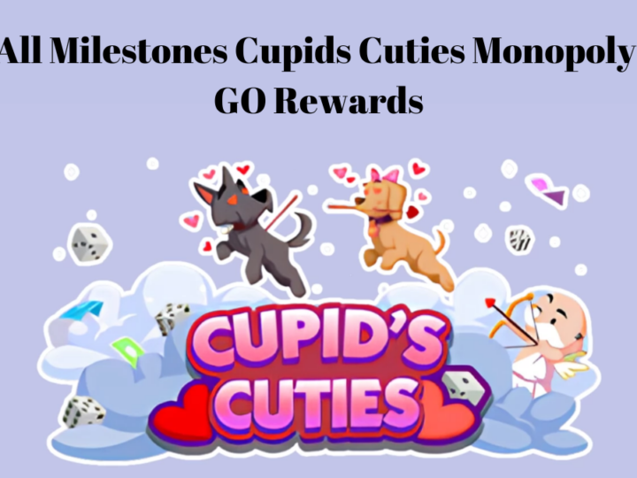 All Milestones Cupids Cuties Monopoly GO rewards