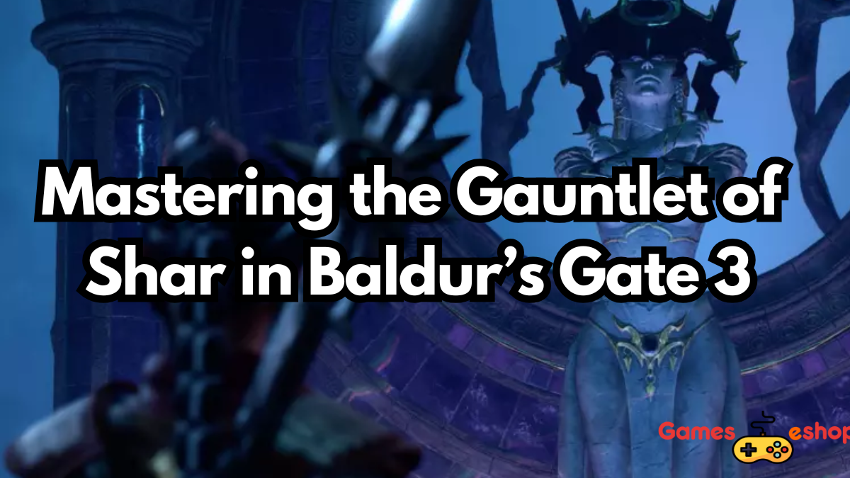 Mastering the Gauntlet of Shar in Baldur’s Gate 3