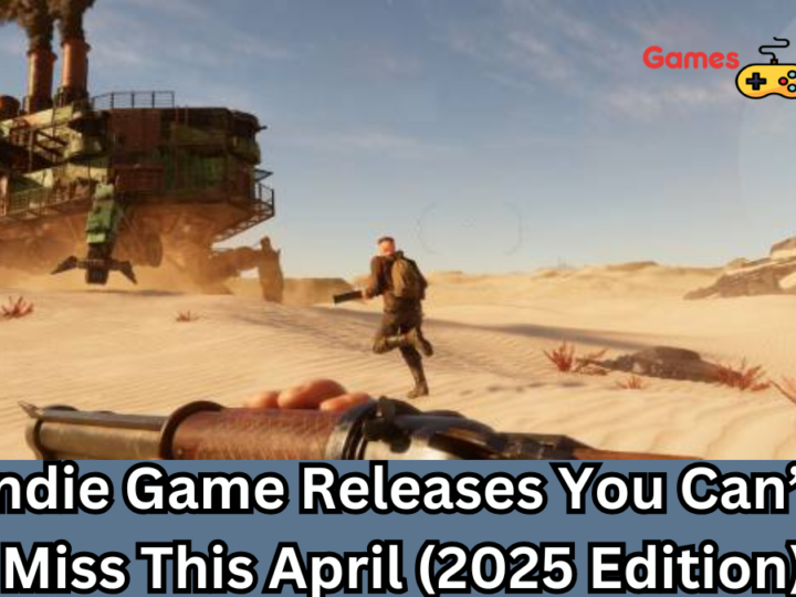 Indie Game Releases You Can’t Miss This April (2025 Edition)