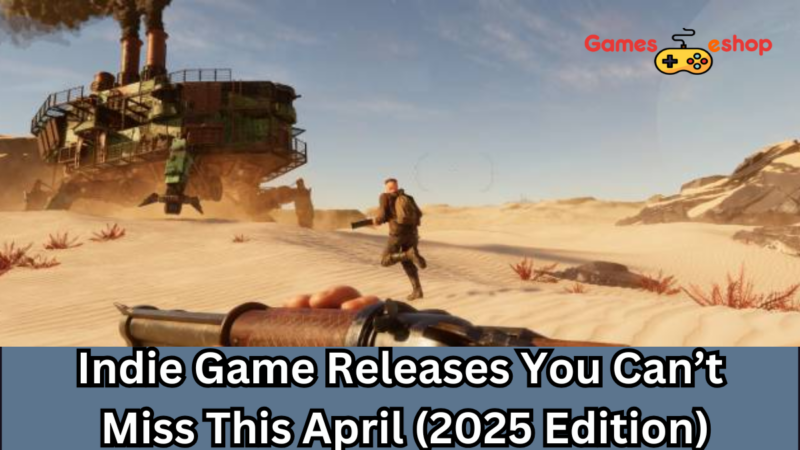Indie Game Releases You Can’t Miss This April (2025 Edition)