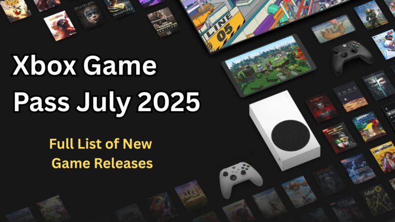 Xbox Game Pass July 2025: Full List of New Game Releases