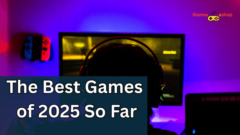 The Best Games of 2025 So Far: A Gamer’s Delight